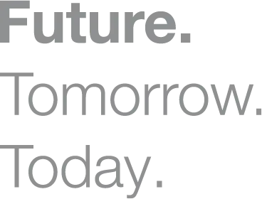 Future. Tomorrow. Today. -slogan